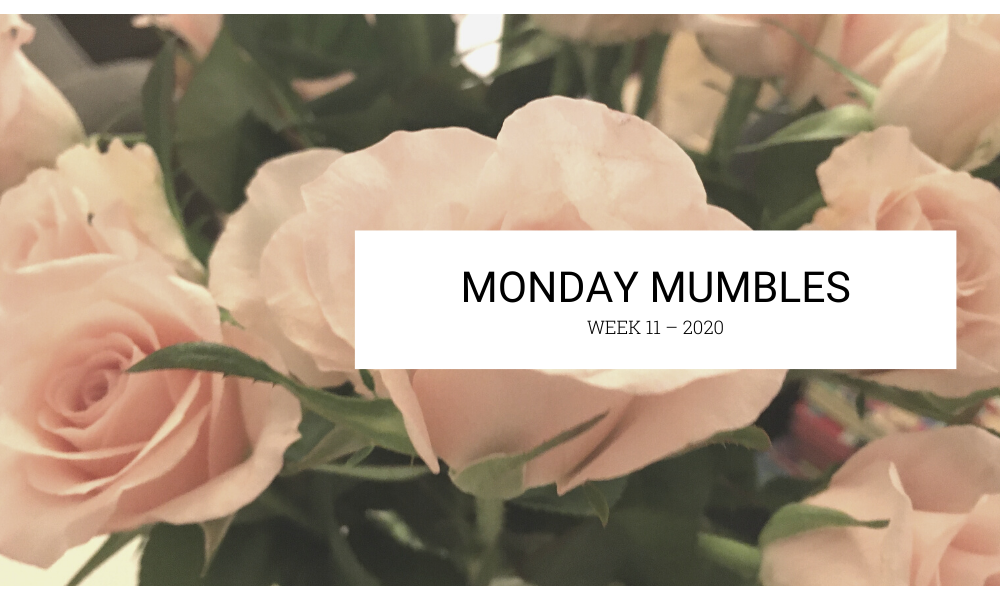 Monday Mumbles 2020 week 11